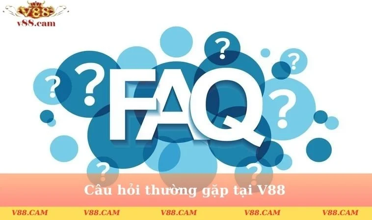 Câu hỏi thường gặp tại V88
