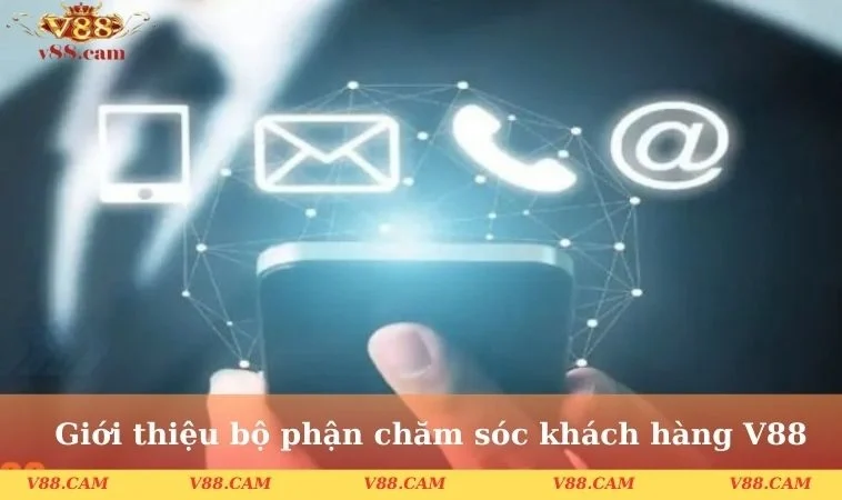 gioi thieu bo phan cham soc khach hang v88 Giới thiệu bộ phận chăm sóc khách hàng V88