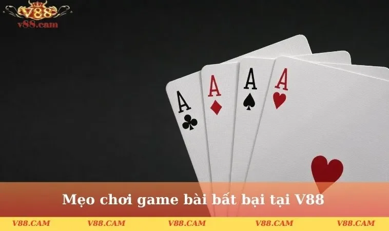 Mẹo chơi game bài bất bại tại V88
